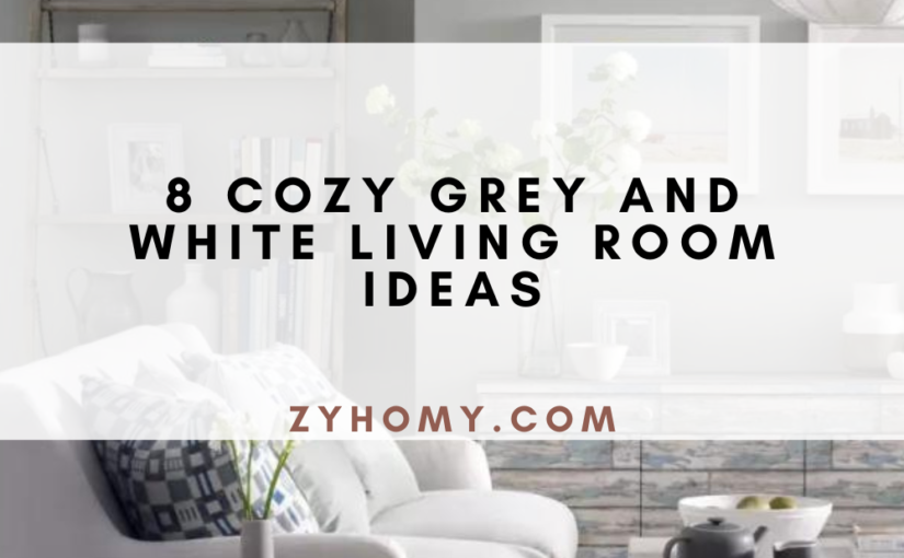 8 Cozy Grey And White Living Room Ideas