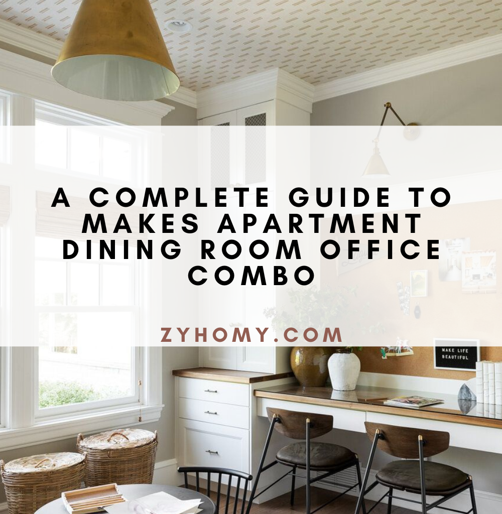 A complete guide to makes apartment dining room office combo