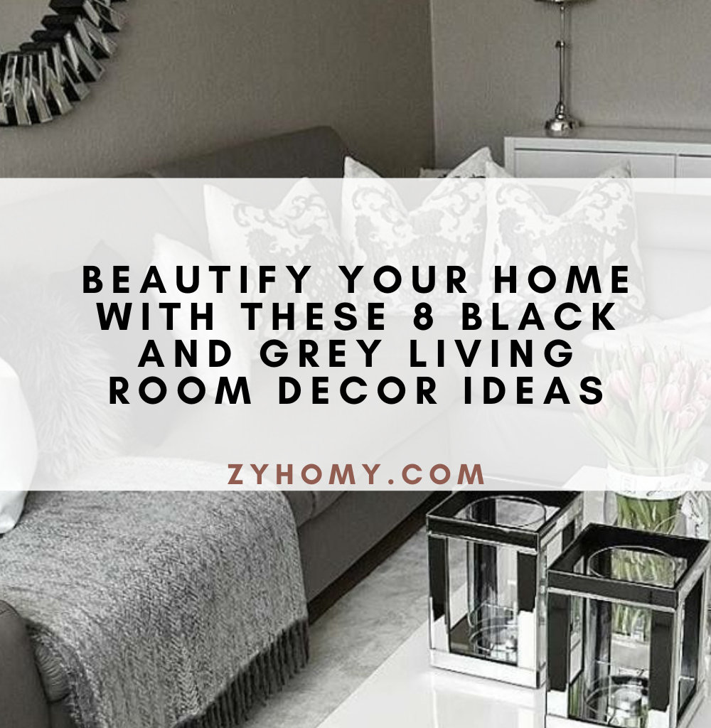 Beautify your home with these 8 black and grey living room decor ideas