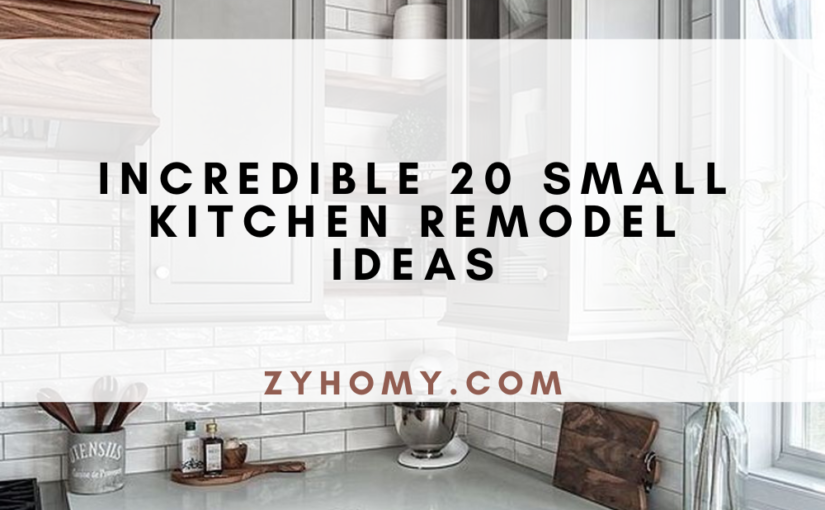 Incredible 20 Small Kitchen Remodel Ideas