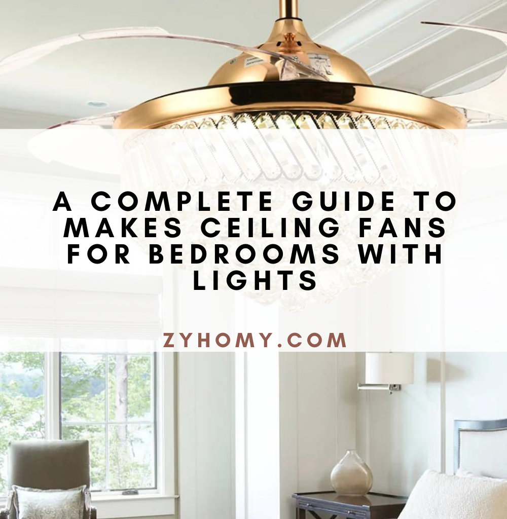 A complete guide to makes ceiling fans for bedrooms with lights