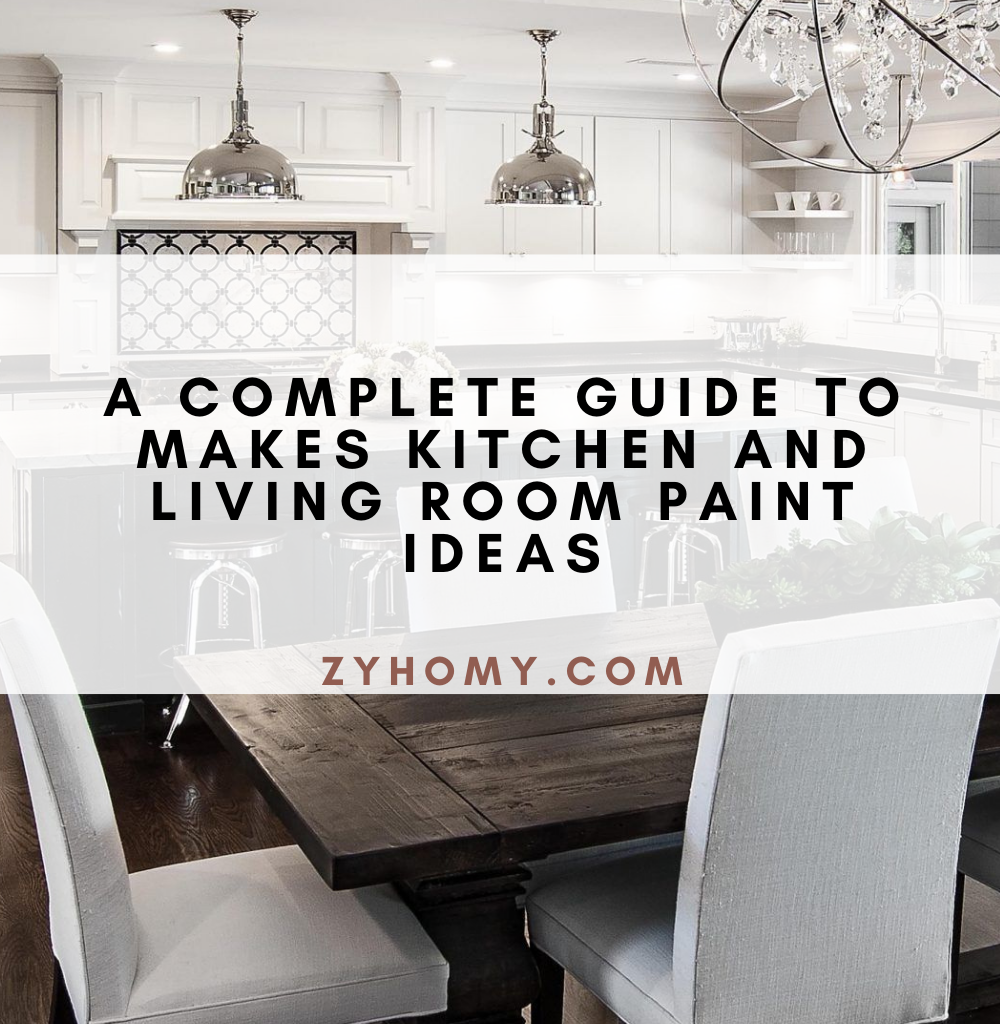 A complete guide to makes kitchen and living room paint ideas