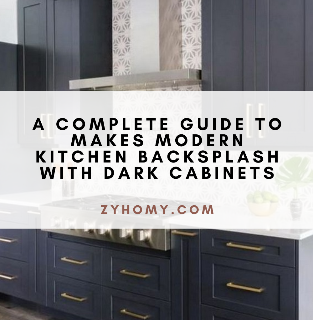 A complete guide to makes modern kitchen backsplash with dark cabinets