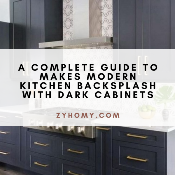 A Complete Guide To Makes Modern Kitchen Backsplash With Dark Cabinets