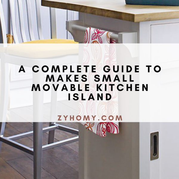 A Complete Guide To Makes Small Movable Kitchen Island