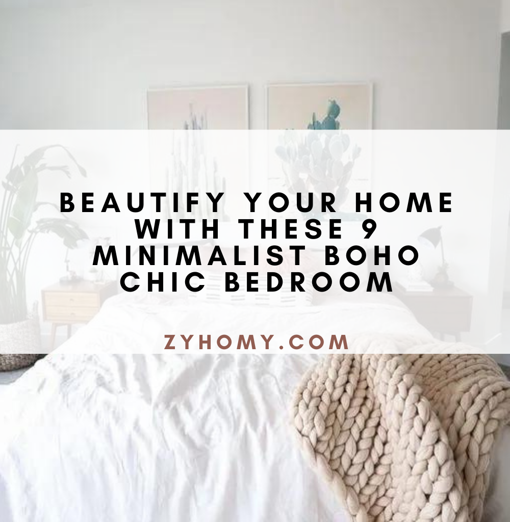 Beautify your home with these 9 minimalist boho chic bedroom