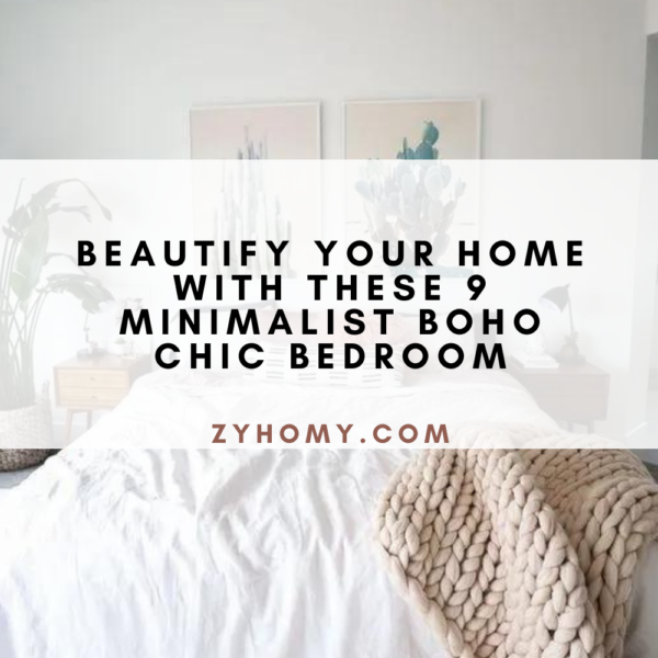 Beautify your home with these 9 minimalist boho chic bedroom