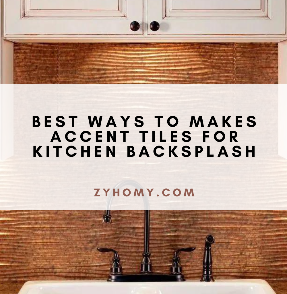 Best ways to makes accent tiles for kitchen backsplash