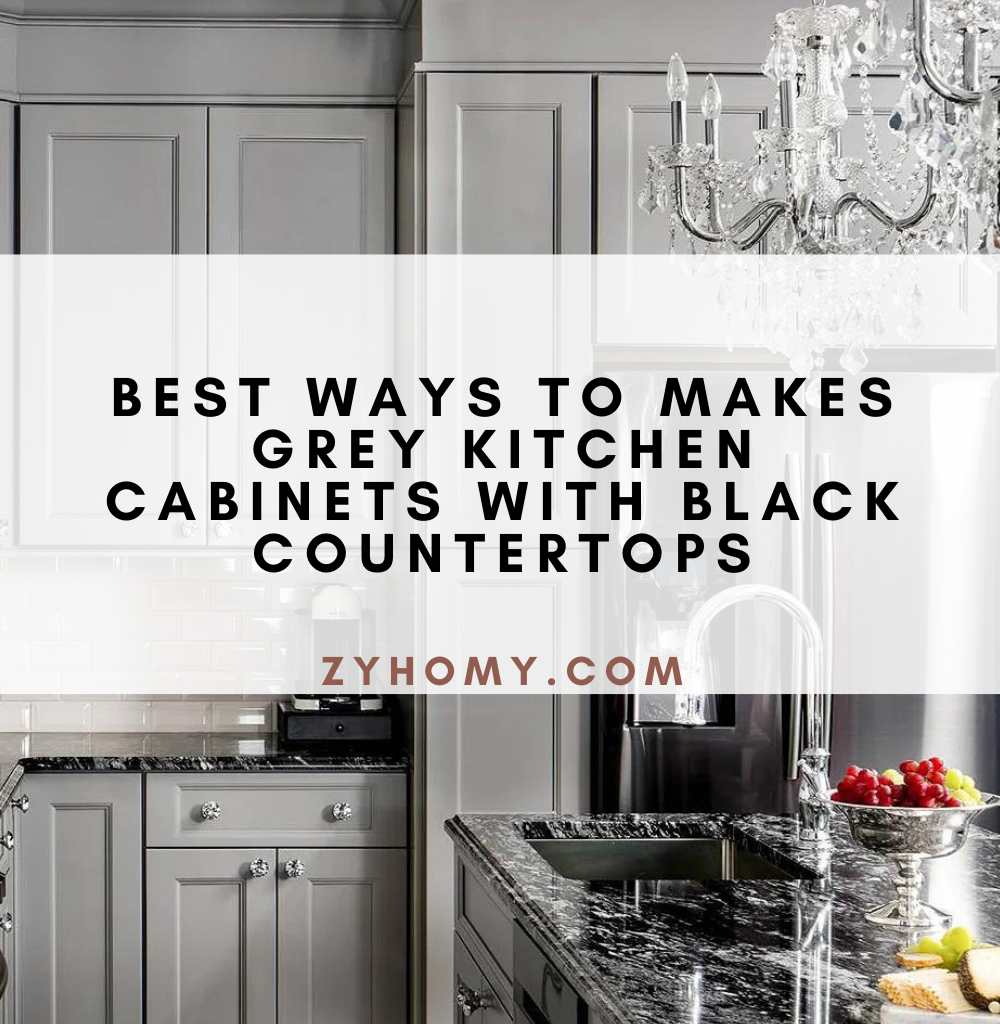 Best ways to makes grey kitchen cabinets with black countertops