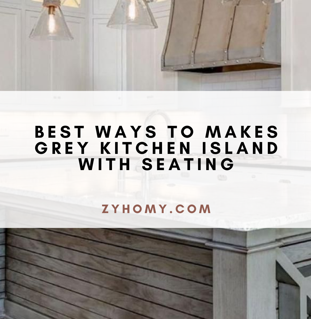 Best ways to makes grey kitchen island with seating