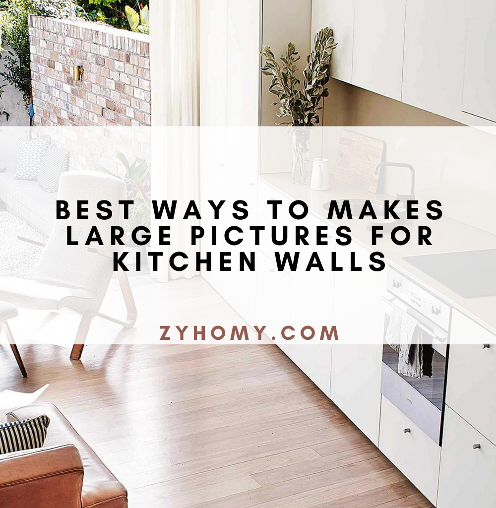 Best ways to makes large pictures for kitchen walls