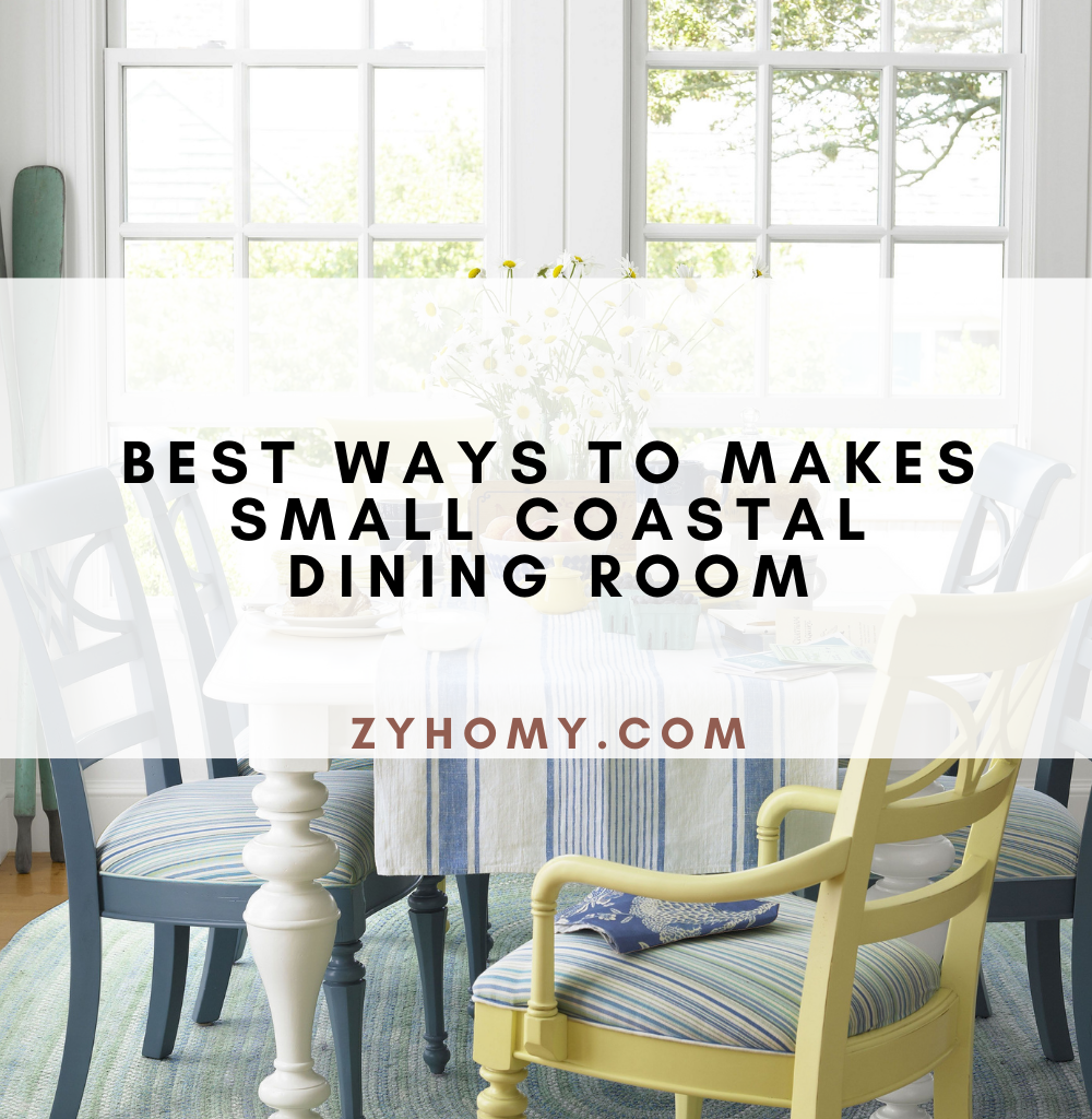 7 best ways to makes small coastal dining room