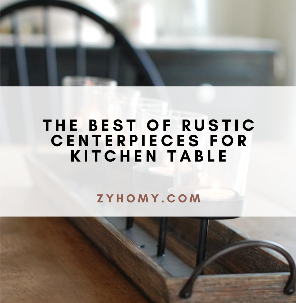 The best of rustic centerpieces for kitchen table