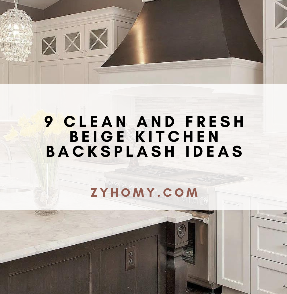 9 clean and fresh beige kitchen backsplash ideas