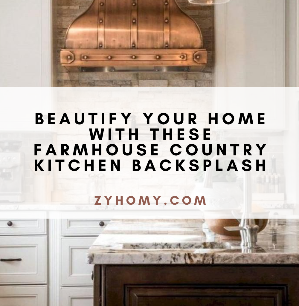 Beautify your home with these farmhouse country kitchen backsplash