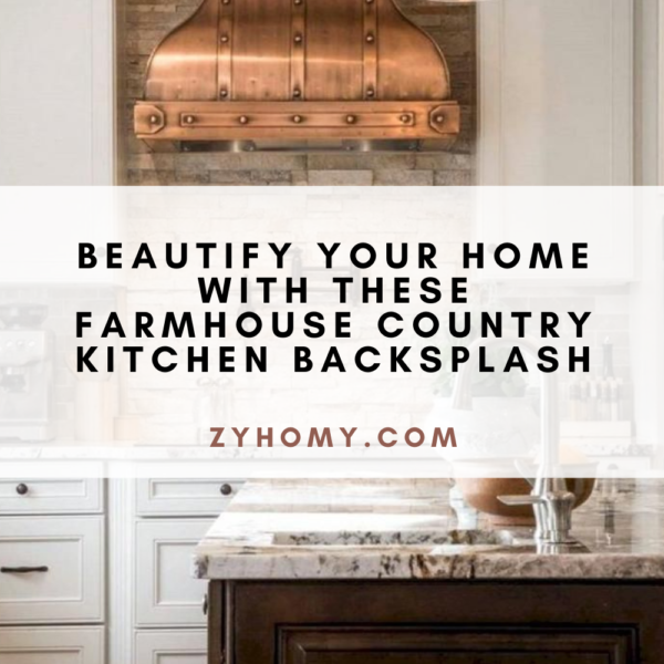 Beautify Your Home With These Farmhouse Country Kitchen Backsplash